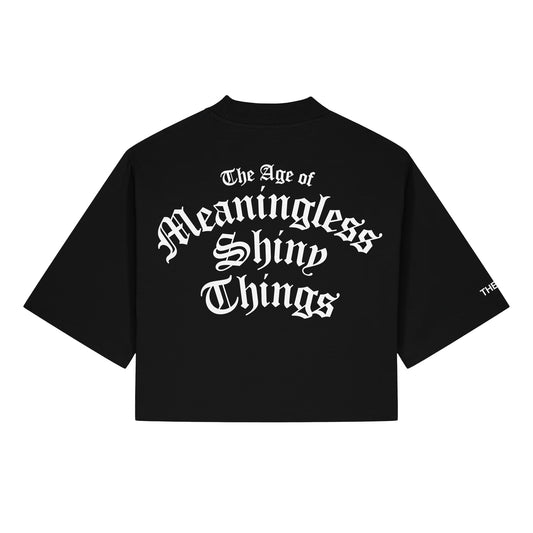 Limited Edition The Age Of Meaningless Shiny Things Cropped T-Shirt