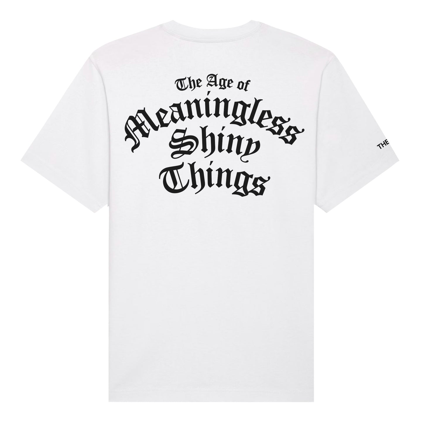 Limited Edition The Age Of Meaningless Shiny Things T-Shirt
